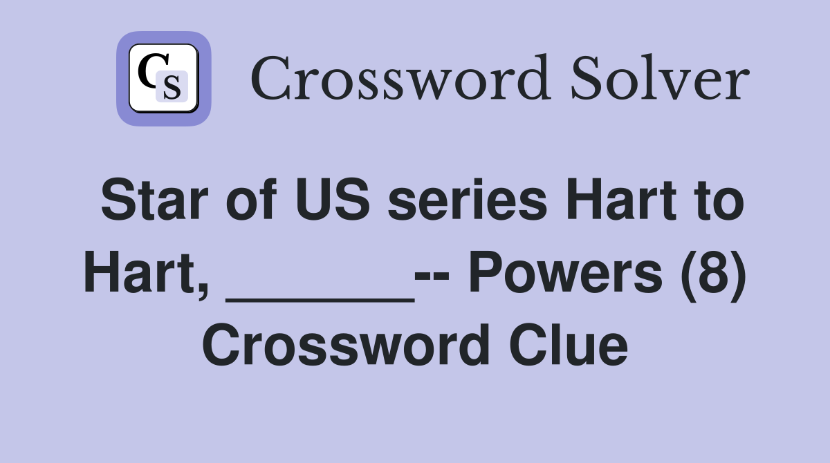 Star of US series Hart to Hart, ______-- Powers (8) Crossword Clue