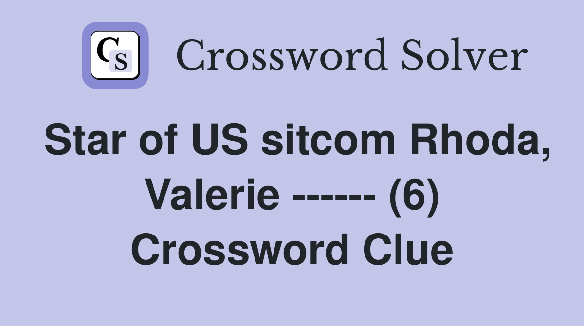 Star of US sitcom Rhoda, Valerie ------ (6) Crossword Clue