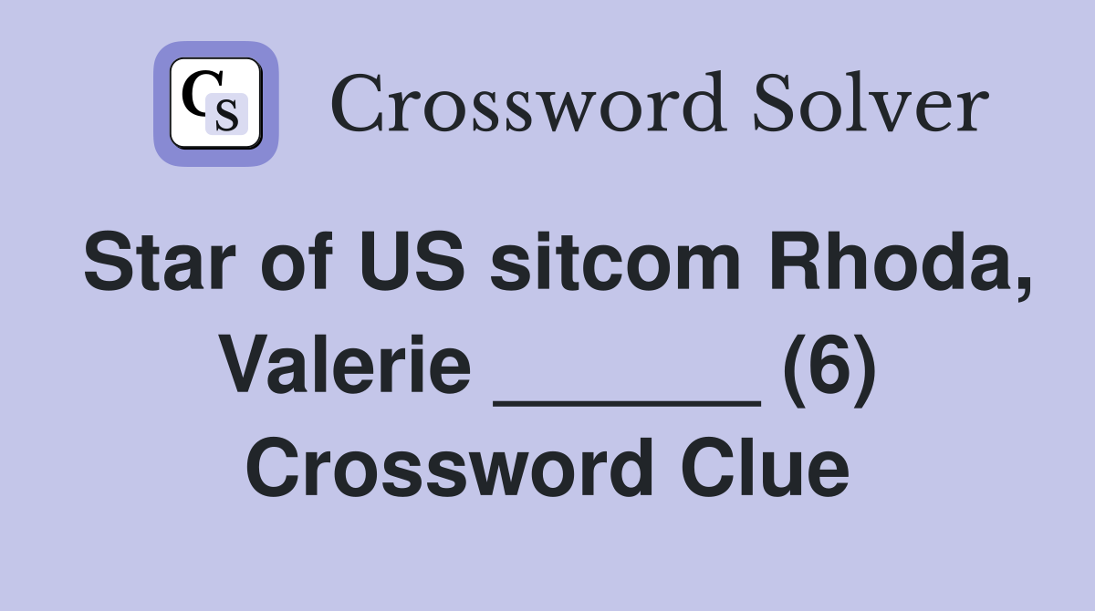 Star of US sitcom Rhoda, Valerie ______ (6) Crossword Clue