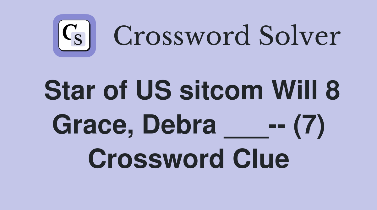 Star of US sitcom Will 8 Grace, Debra ___-- (7) Crossword Clue