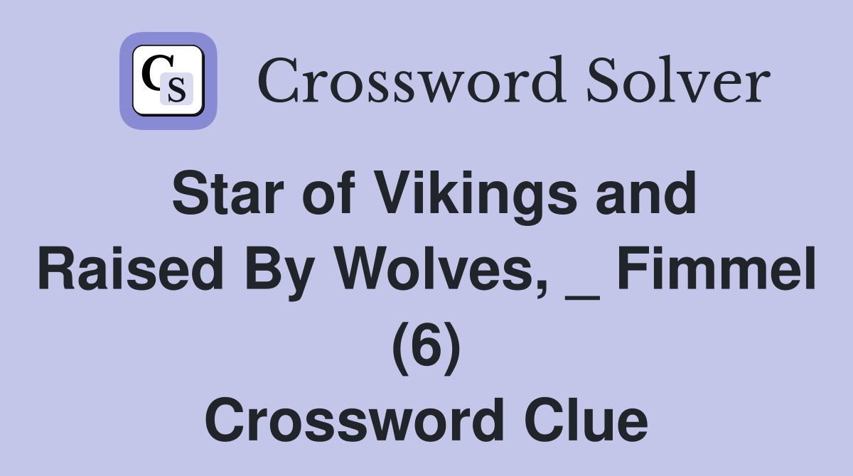 Star of Vikings and Raised By Wolves, _ Fimmel (6) Crossword Clue