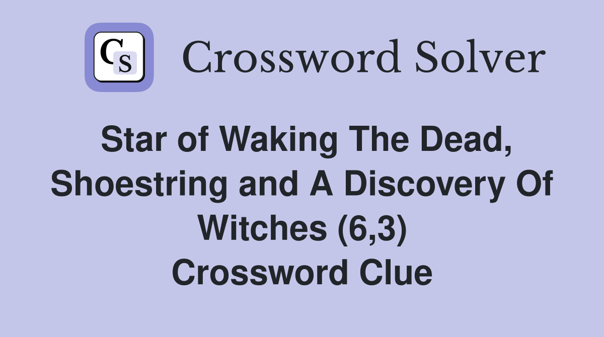Star of Waking The Dead, Shoestring and A Discovery Of Witches (6,3) Crossword Clue
