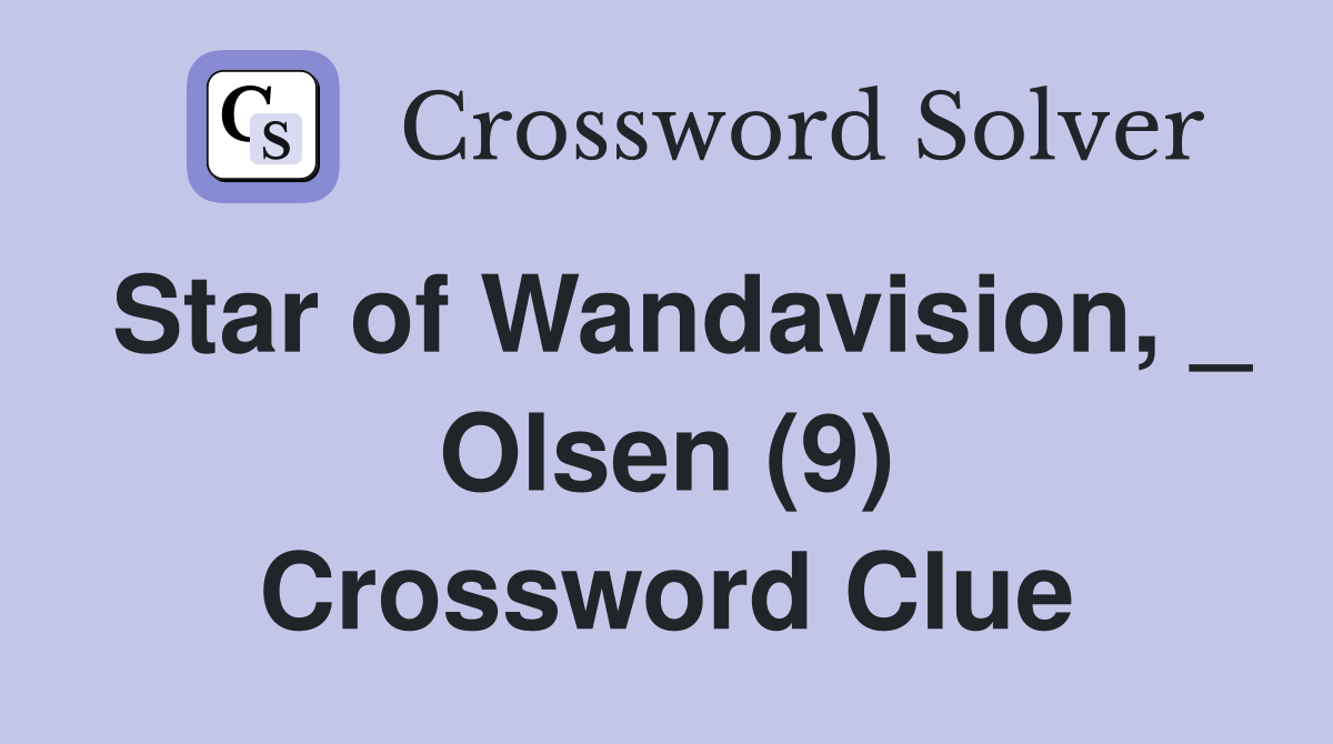 Star of Wandavision, _ Olsen (9) Crossword Clue