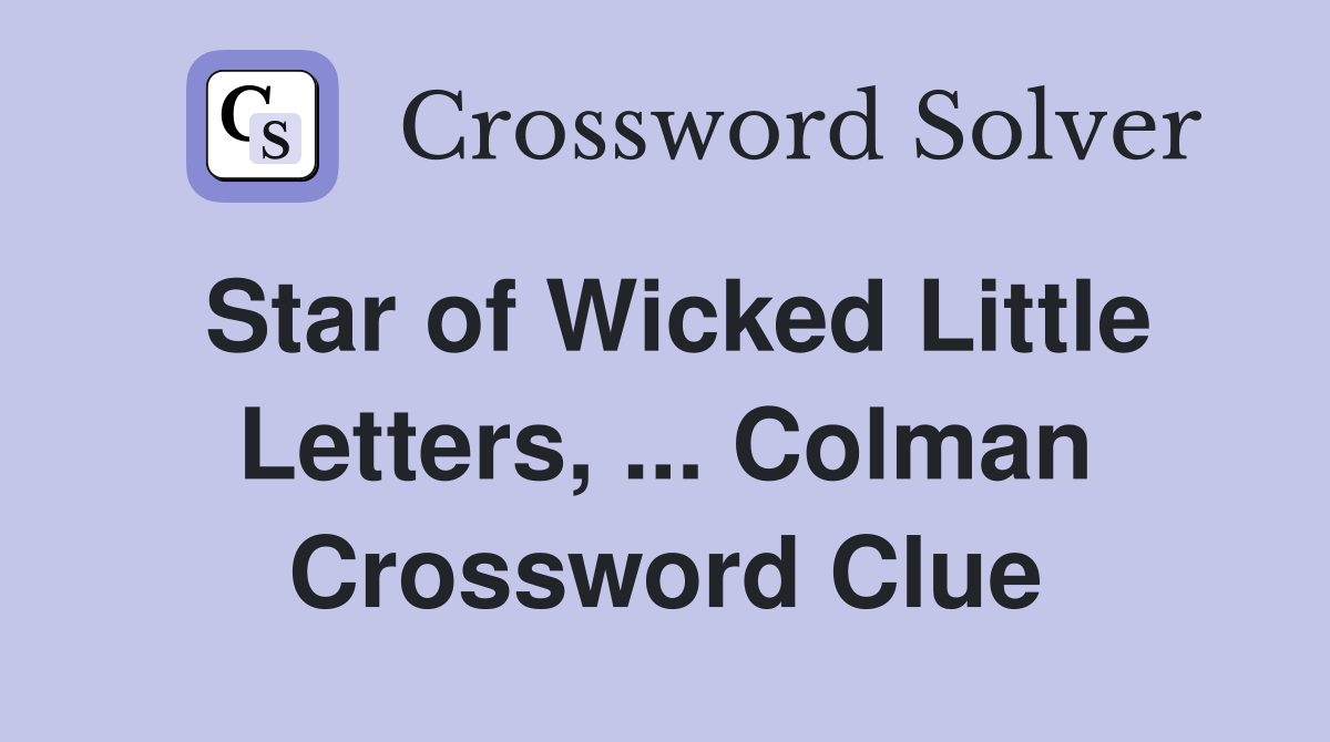 Star of Wicked Little Letters, ... Colman Crossword Clue