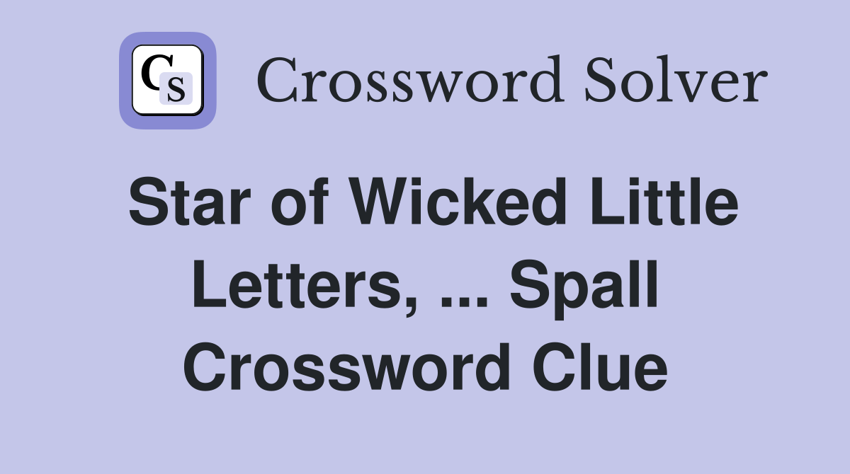 Star of Wicked Little Letters, ... Spall Crossword Clue