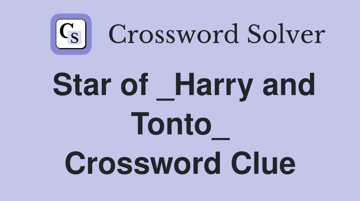 Star of _Harry and Tonto_ Crossword Clue