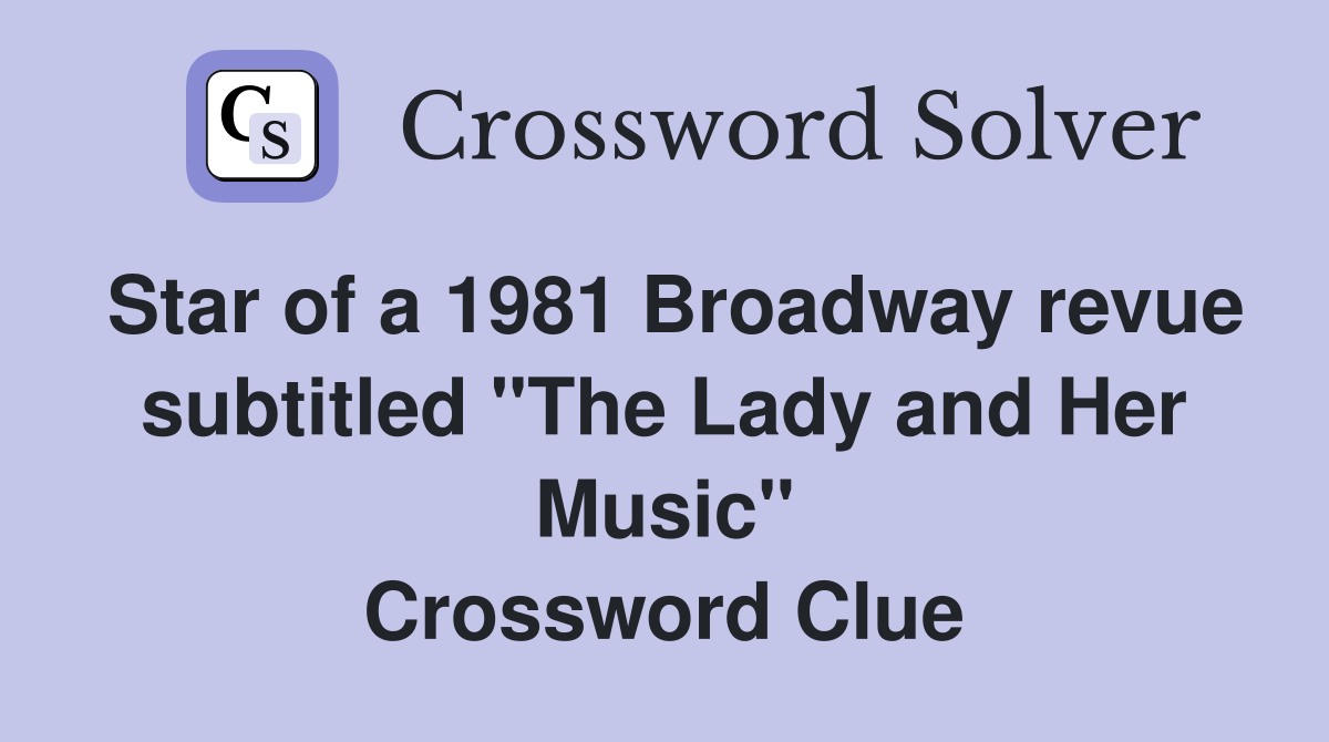 Star of a 1981 Broadway revue subtitled "The Lady and Her Music" Crossword Clue