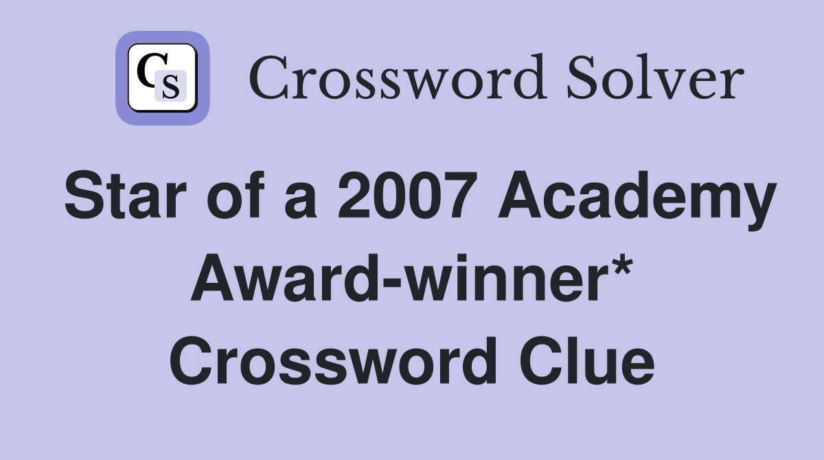 Star of a 2007 Academy Award-winner* Crossword Clue