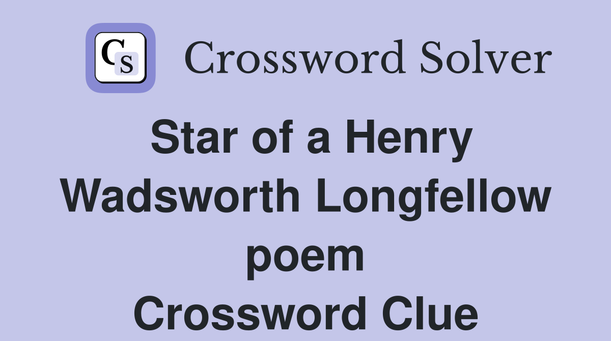 Star of a Henry Wadsworth Longfellow poem Crossword Clue