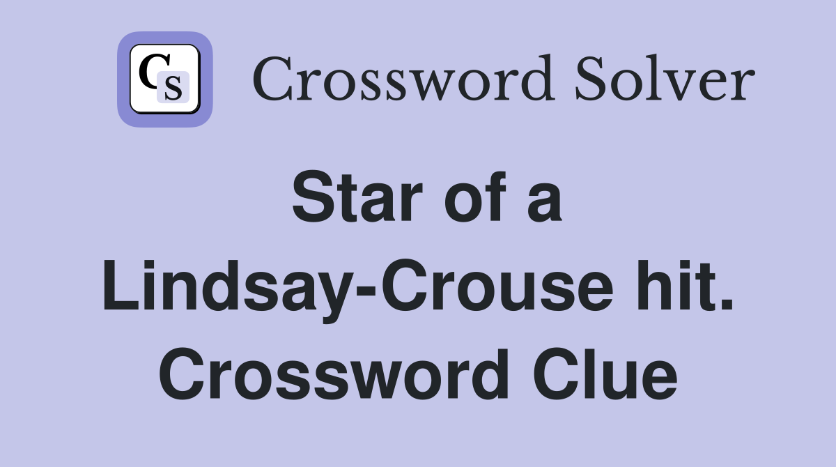 Star of a Lindsay-Crouse hit. Crossword Clue