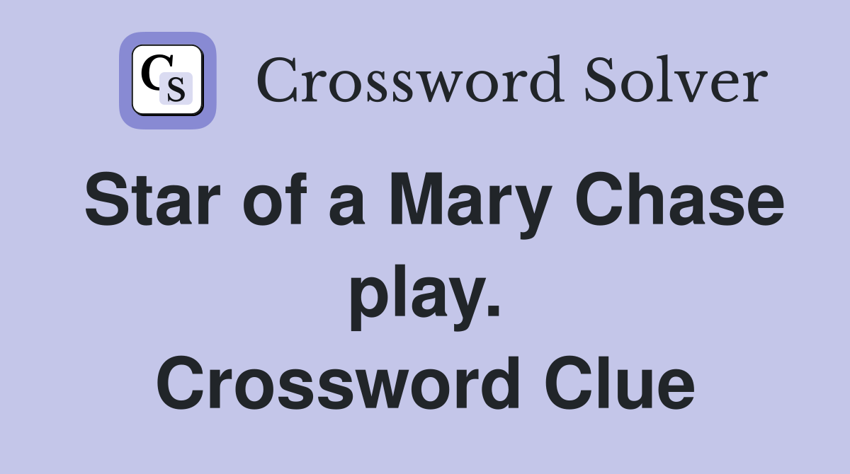 Star of a Mary Chase play. Crossword Clue