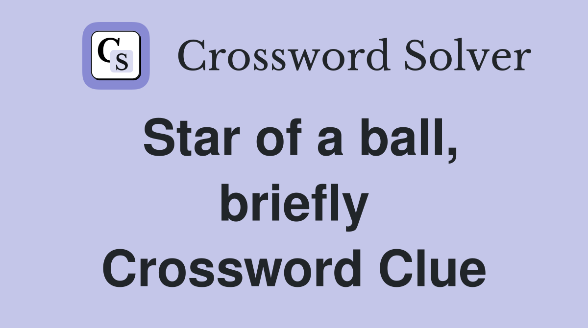 Star of a ball, briefly Crossword Clue