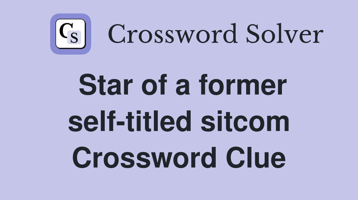 Star of a former self-titled sitcom Crossword Clue