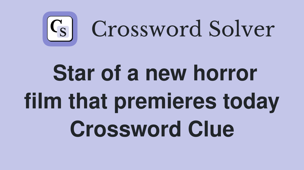 Star of a new horror film that premieres today Crossword Clue