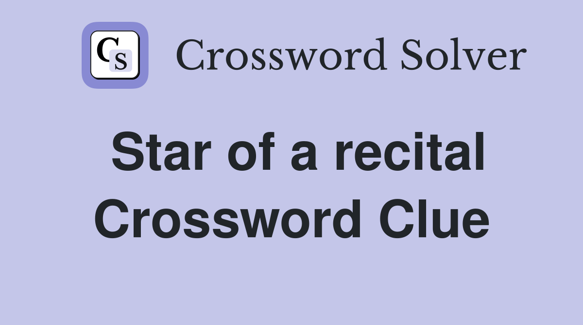 Star of a recital Crossword Clue