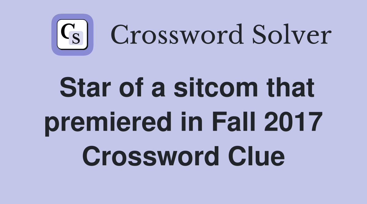 Star of a sitcom that premiered in Fall 2017 Crossword Clue