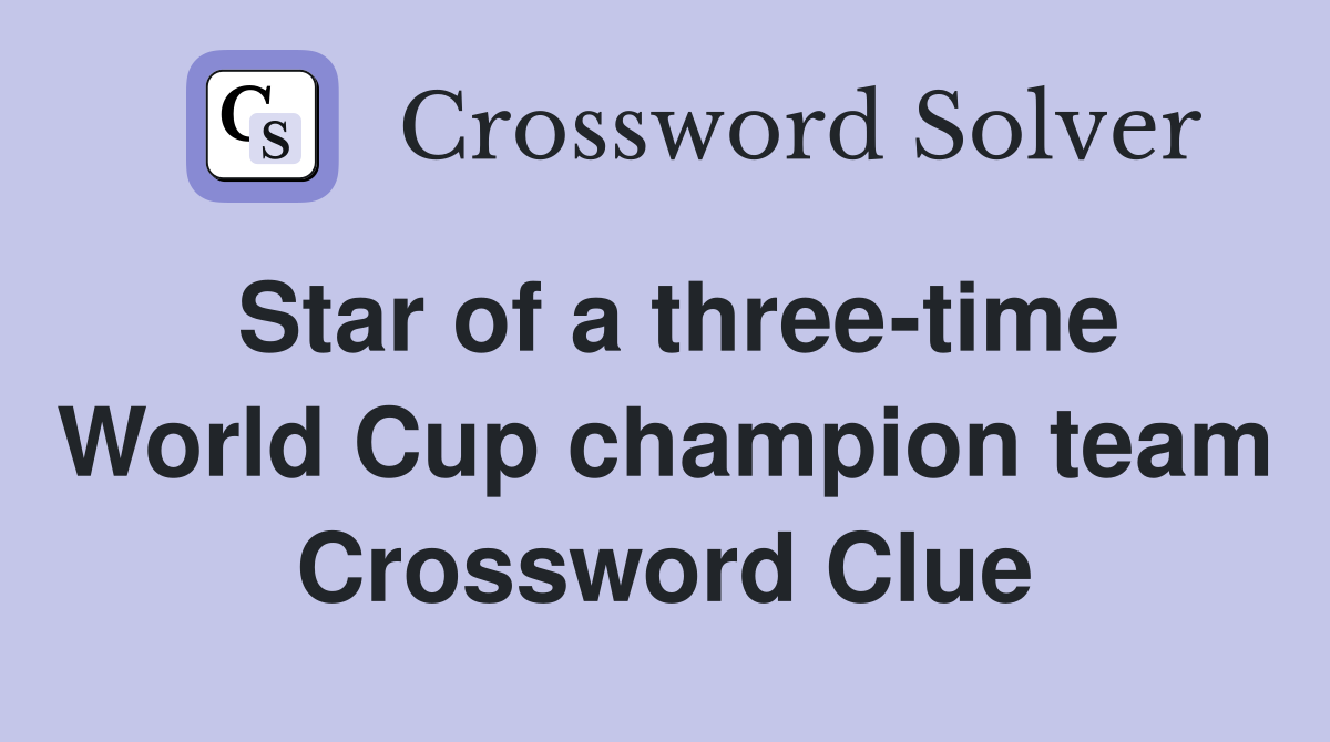 Star of a three-time World Cup champion team Crossword Clue