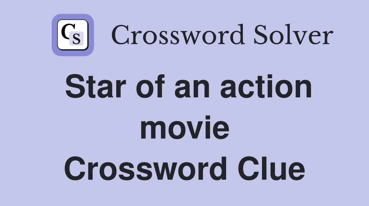 Star of an action movie Crossword Clue