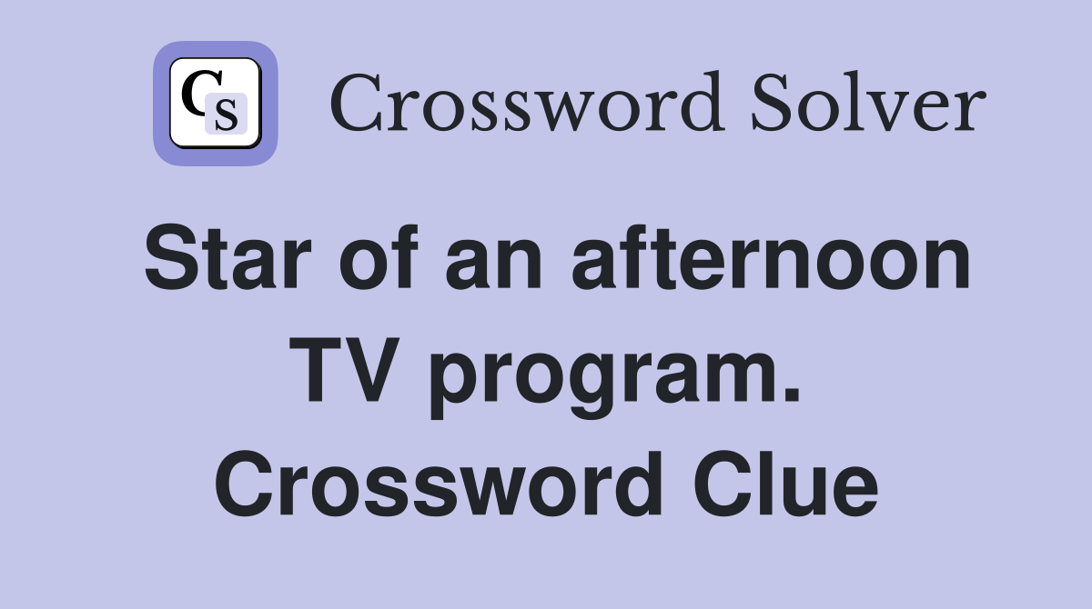 Star of an afternoon TV program. Crossword Clue