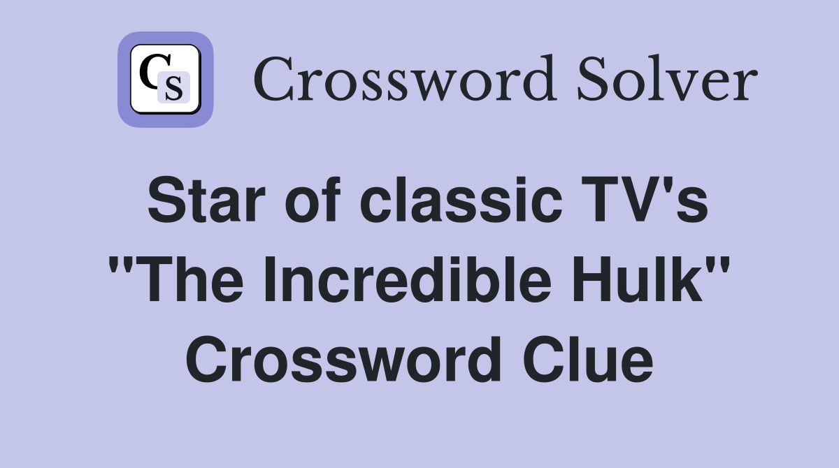 Star of classic TV's "The Incredible Hulk" Crossword Clue