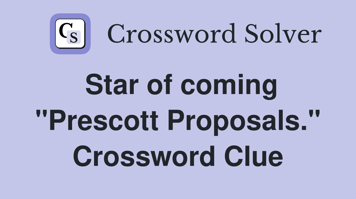 Star of coming "Prescott Proposals." Crossword Clue