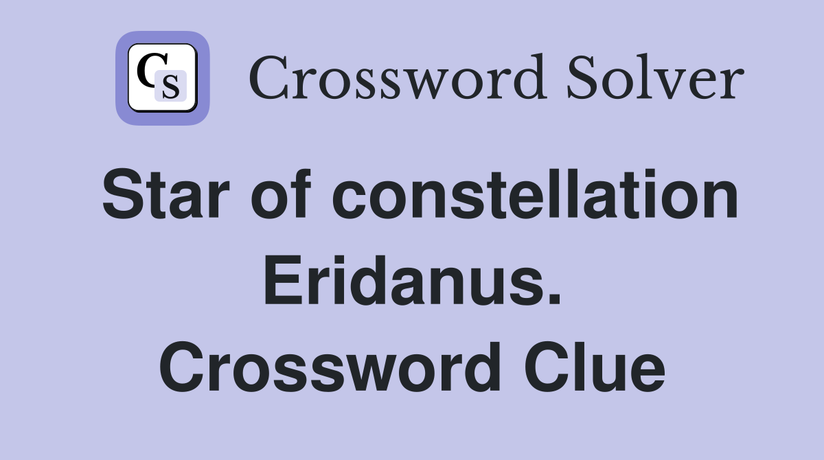 Star of constellation Eridanus. Crossword Clue