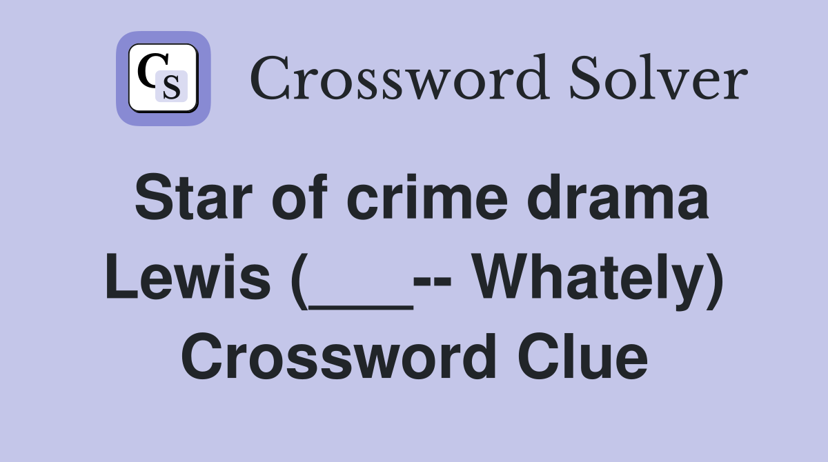 Star of crime drama Lewis (___-- Whately) Crossword Clue
