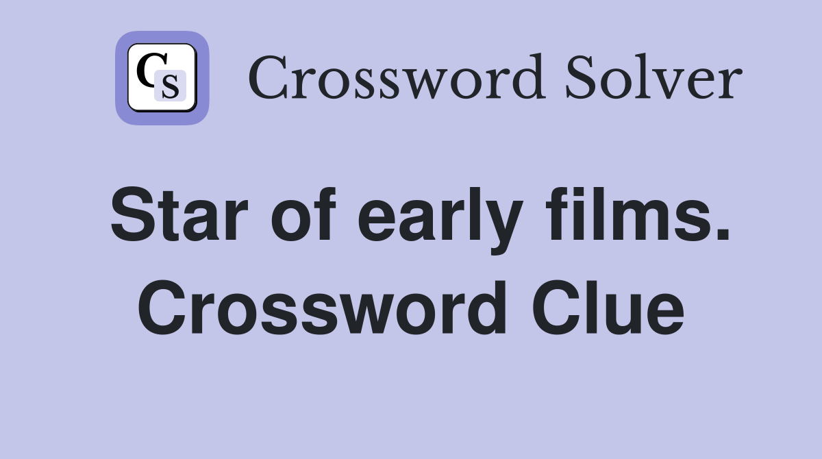 Star of early films. Crossword Clue