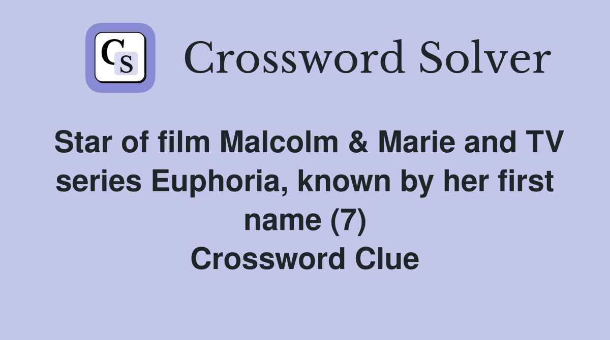 Star of film Malcolm & Marie and TV series Euphoria, known by her first name (7) Crossword Clue