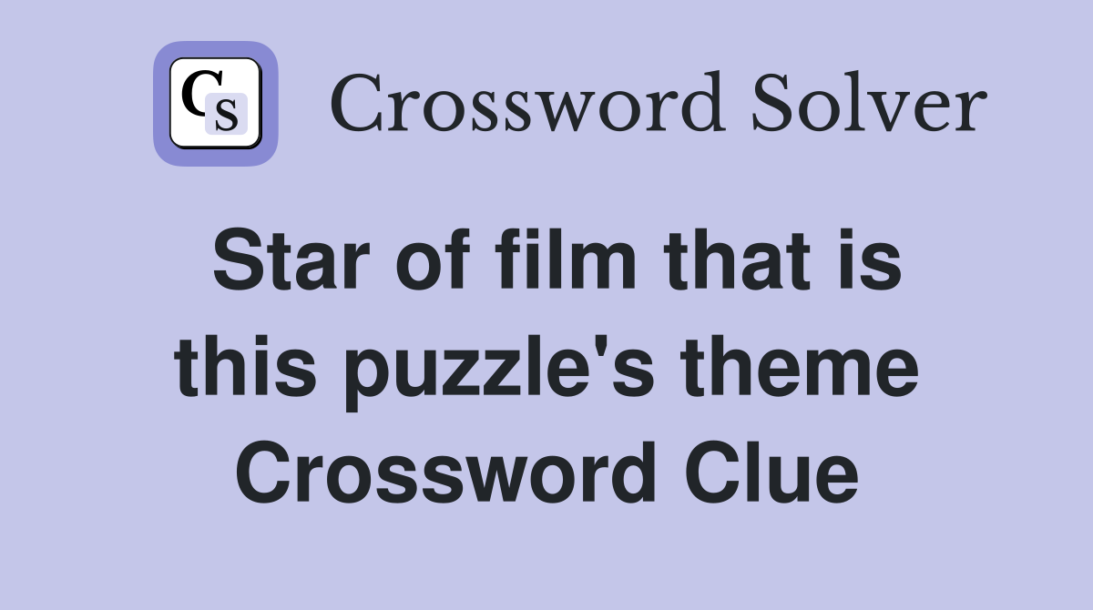Star of film that is this puzzle's theme Crossword Clue
