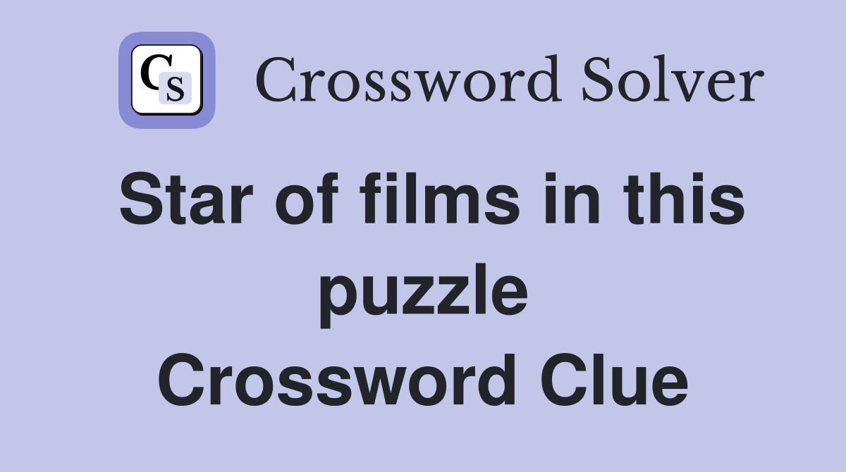 Star of films in this puzzle Crossword Clue
