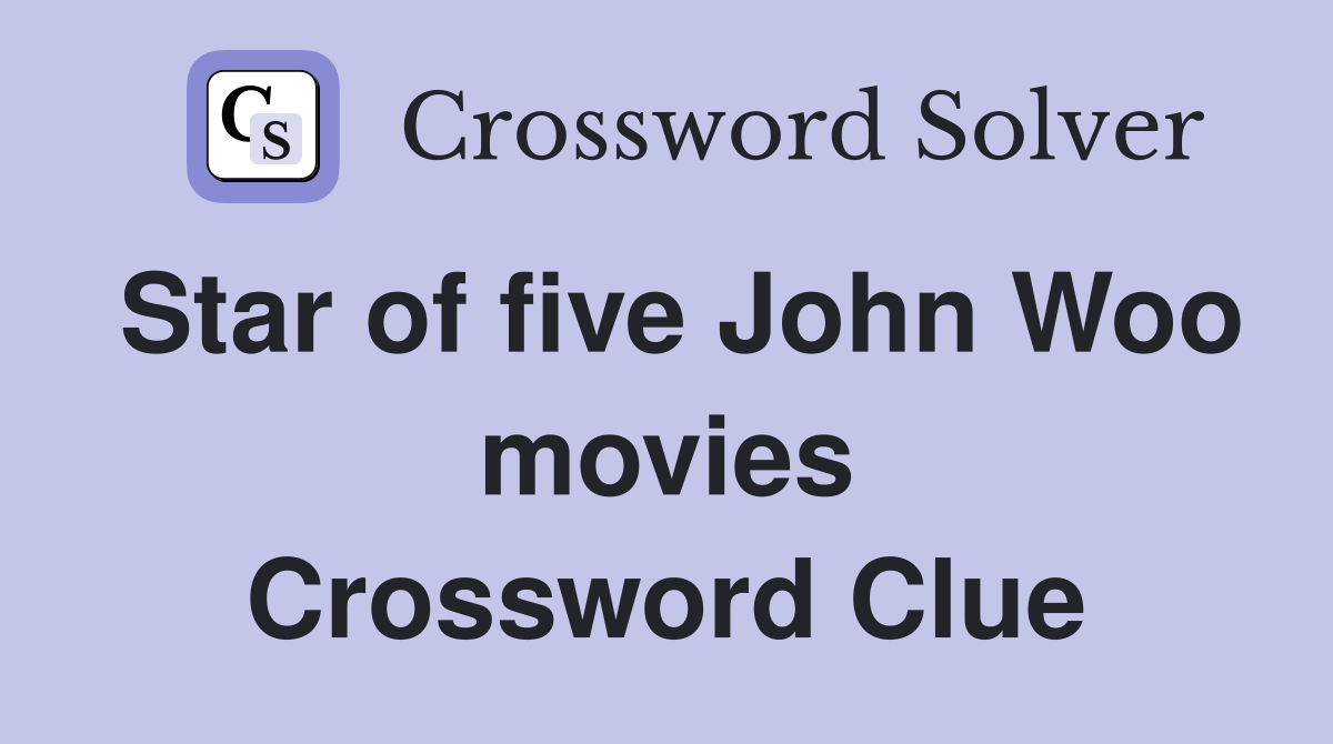 Star of five John Woo movies Crossword Clue