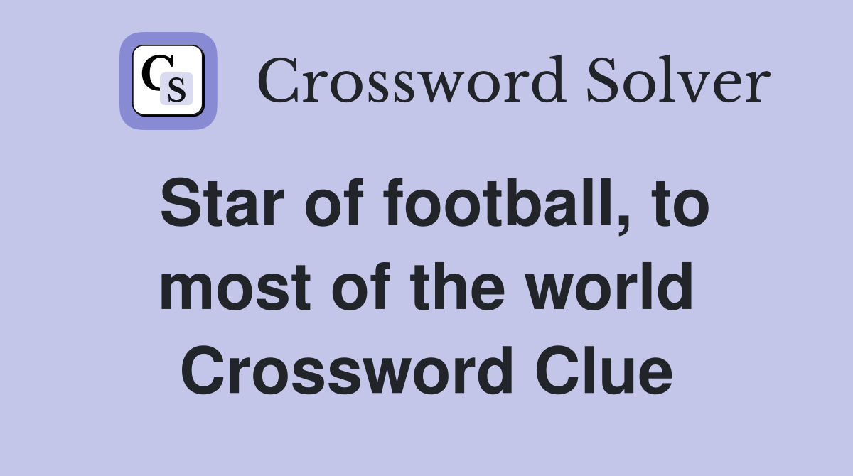 Star of football, to most of the world Crossword Clue