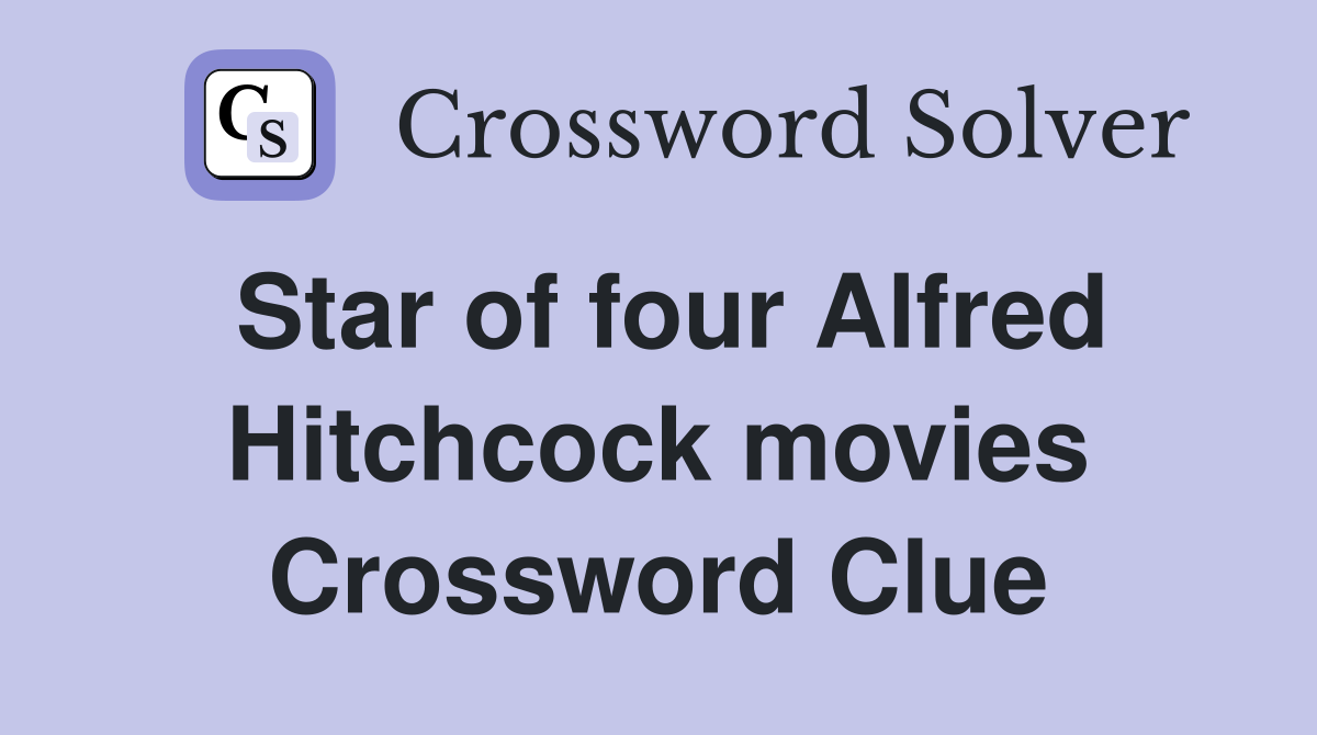 Star of four Alfred Hitchcock movies Crossword Clue