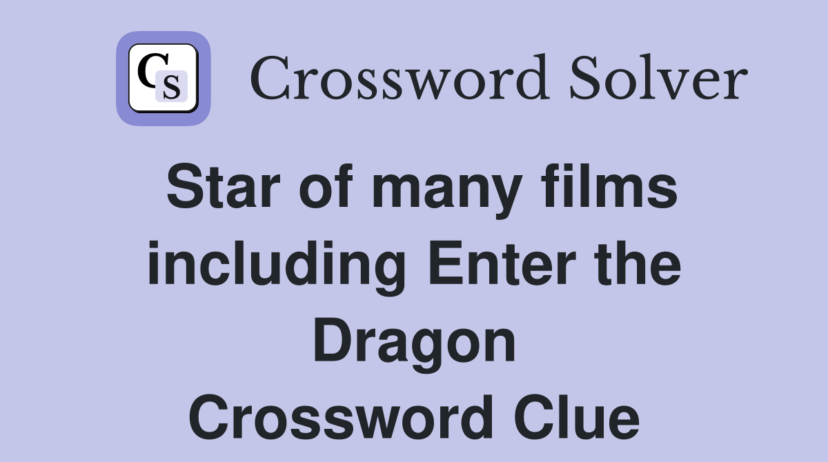Star of many films including Enter the Dragon Crossword Clue