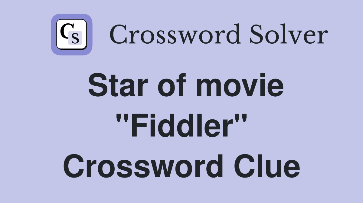 Star of movie "Fiddler" Crossword Clue