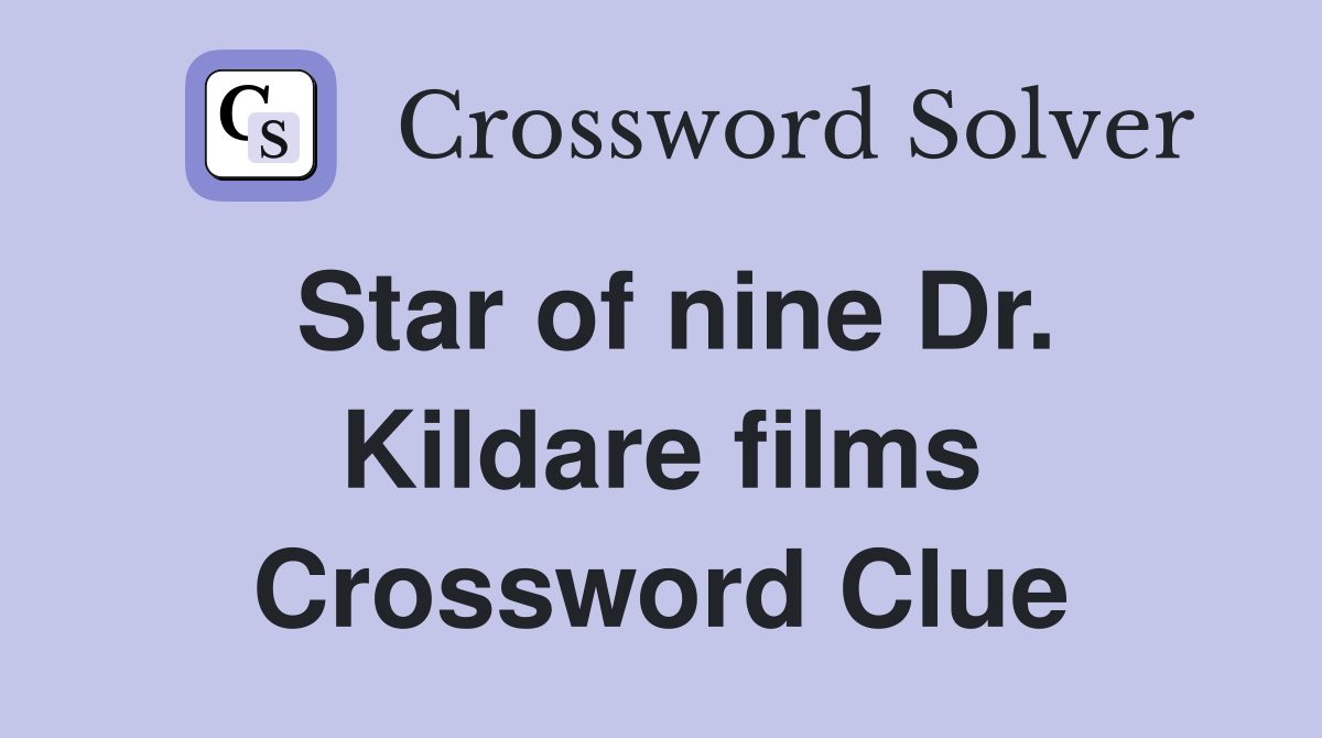 Star of nine Dr. Kildare films Crossword Clue