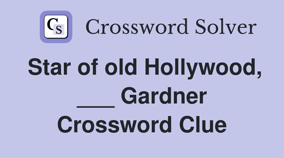 Star of old Hollywood, ___ Gardner Crossword Clue
