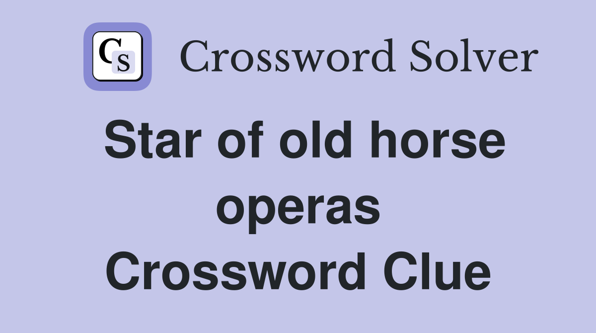 Star of old horse operas Crossword Clue