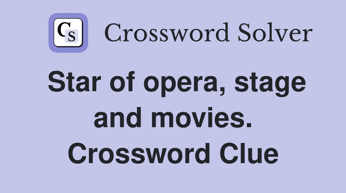 Star of opera, stage and movies. Crossword Clue
