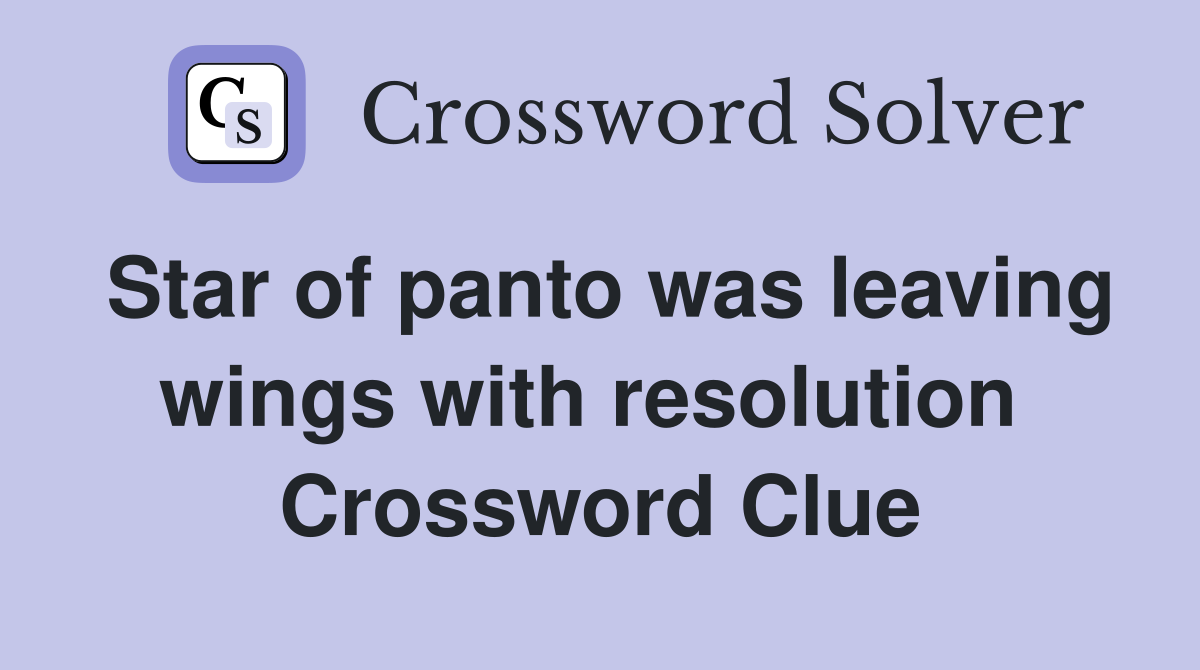 Star of panto was leaving wings with resolution  Crossword Clue