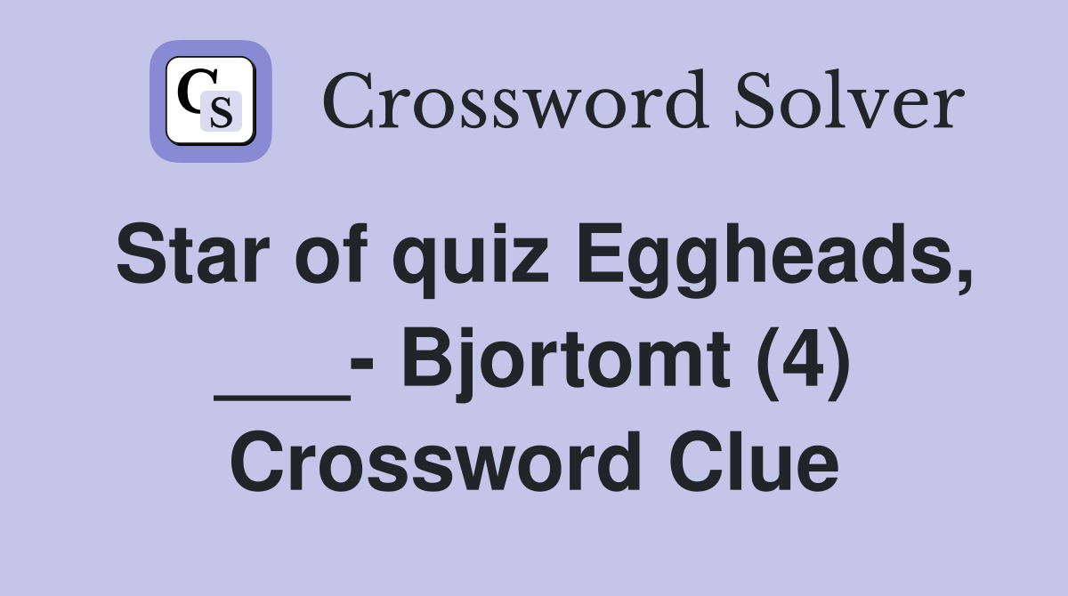 Star of quiz Eggheads, ___- Bjortomt (4) Crossword Clue