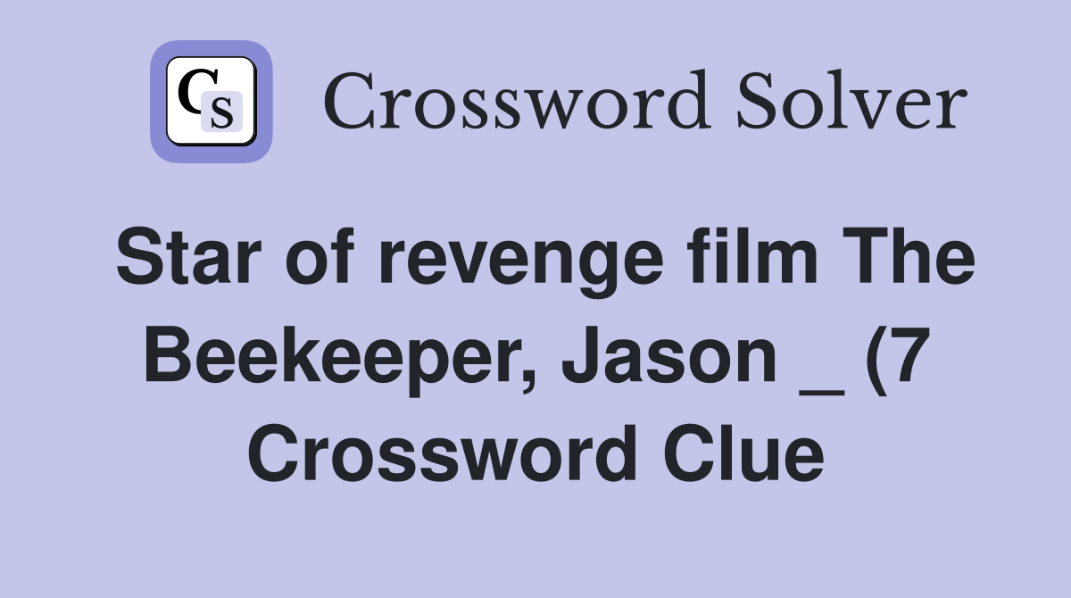 Star of revenge film The Beekeeper Jason (7) Crossword Clue Star of revenge film The Beekeeper Jason (7) Crossword Clue