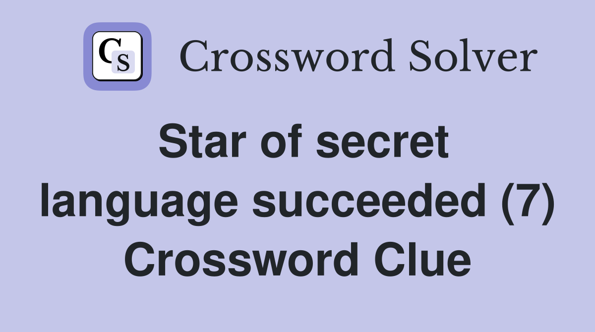Star of secret language succeeded (7) Crossword Clue