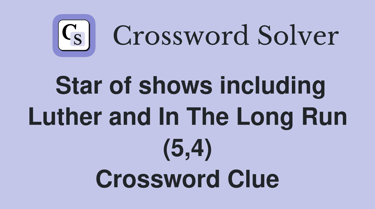 Star of shows including Luther and In The Long Run (5,4) Crossword Clue