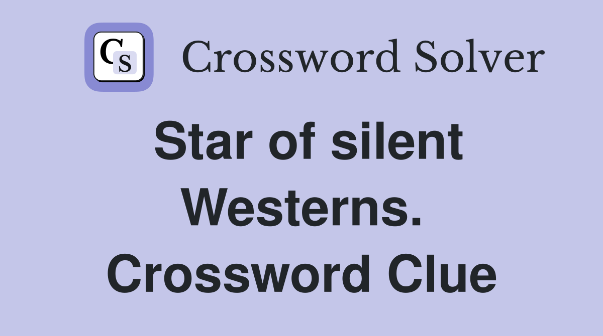 Star of silent Westerns. Crossword Clue