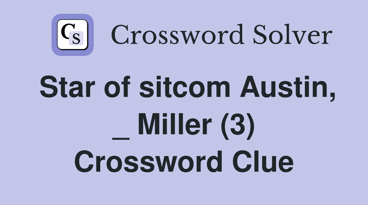 Star of sitcom Austin, _ Miller (3) Crossword Clue