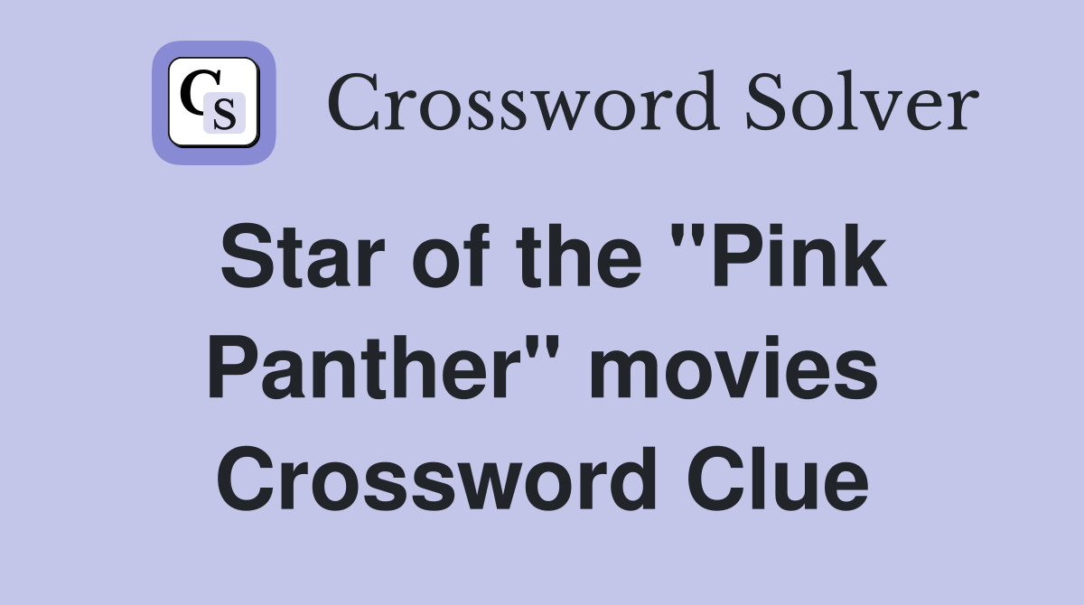 Star of the "Pink Panther" movies Crossword Clue