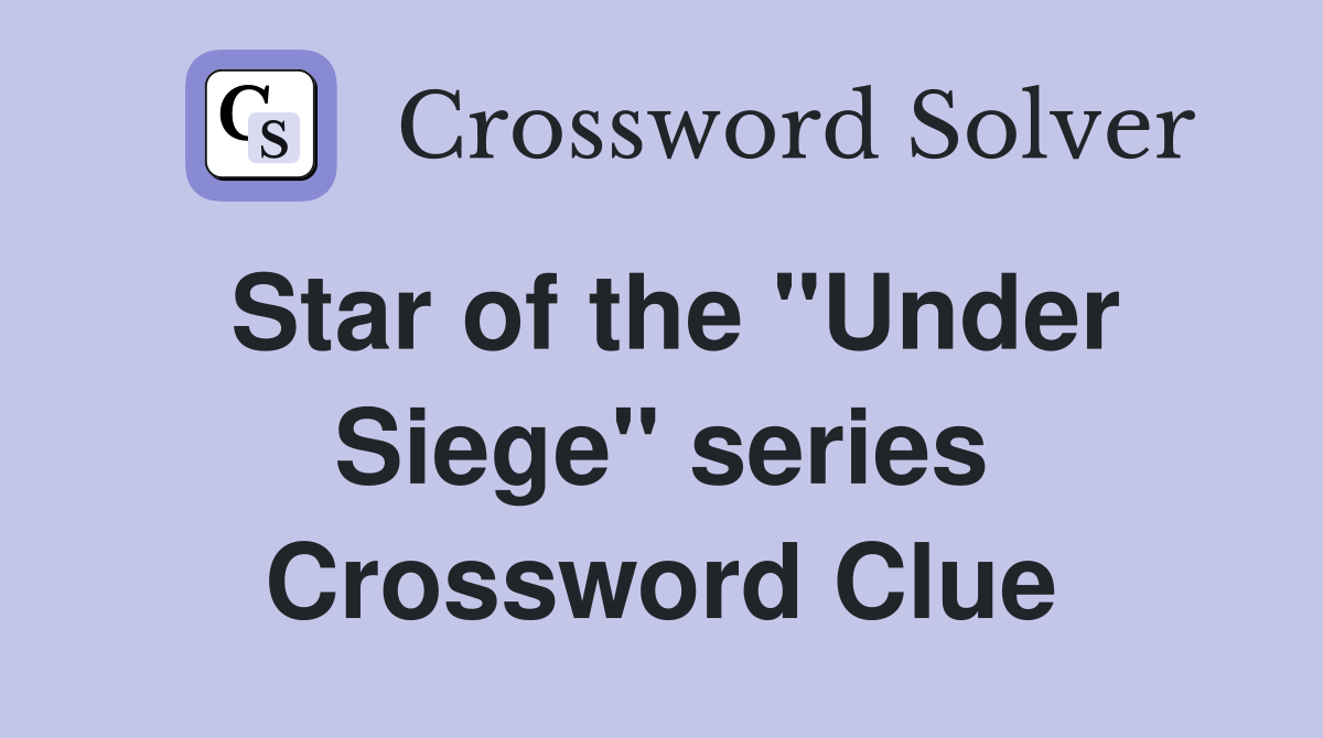 Star of the ''Under Siege'' series Crossword Clue