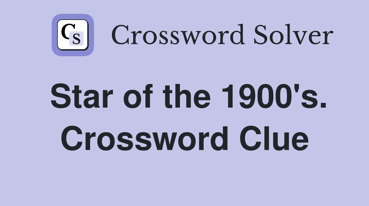 Star of the 1900's. Crossword Clue